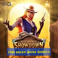 jogo paypal ganha dinheiro